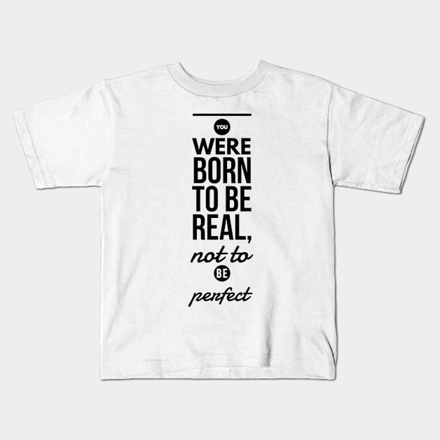 You were born to be real, not to be perfect Kids T-Shirt by GMAT